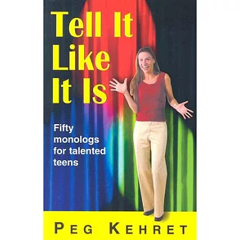 Tell It Like It Is: Fifty Monologues for Talented Teens