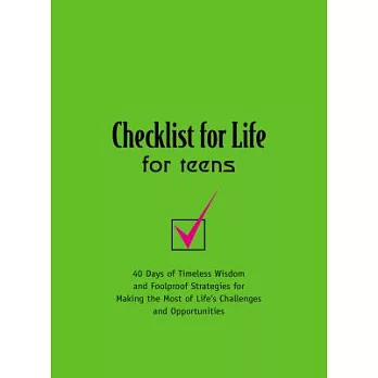 Checklist for Life for Teens: 40 Days of Timeless Wisdom and Foolproof Strategies for Making the Most of Life’s Challenges and Opportunities