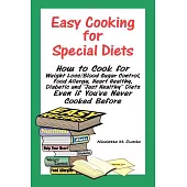 Easy Cooking for Special Diets: How to Cook for Weight Loss/Blood Sugar Control, Food Allergy, Heart Healthy, Diabetic, and ”Jus
