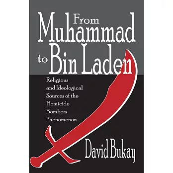 From Muhammad to Bin Laden: Religious and Ideological Sources of the Homicide Bombers Phenomenon