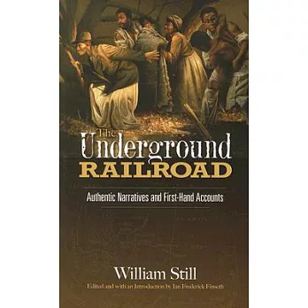 The Underground Railroad: Authentic Narratives and First-hand Accounts
