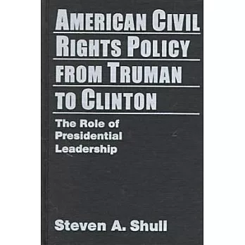 American Civil Rights Policy From Truman to Clinton : The Role of Presidential Leadership