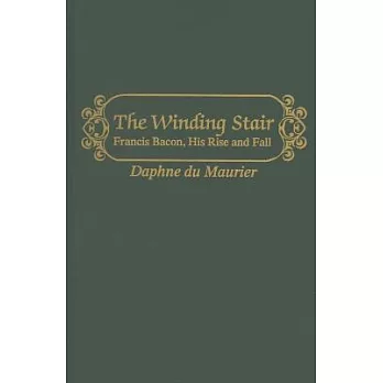 The Winding Stair: Francis Bacon, His Rise and Fall