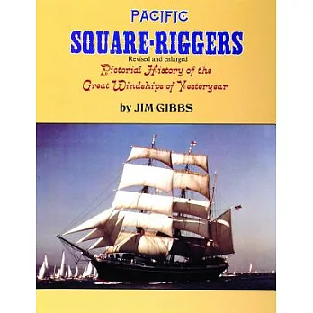 Pacific Square-Riggers: Pictorial History of the Great Windships of Yesteryear