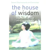 The House of Wisdom: Yoga Spirituality of the East and West
