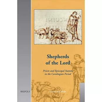 Shepherds of the Lord: Priests and Episcopal Statutes in the Carolingian Period