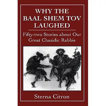 Why the Baal Shem Tov Laughed: Fifty-Two Stories about Our Great Chasidic Rabbis