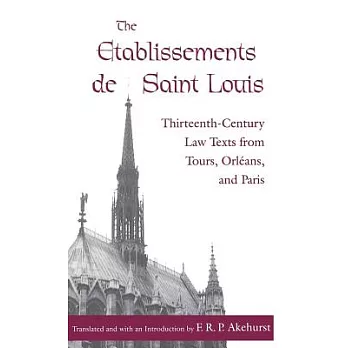 The Etablissements De Saint Louis: Thirteenth-Century Law Texts from Tours, Orleans, and Paris