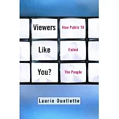 Viewers Like You?: How Public TV Failed the People