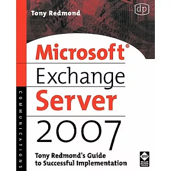 Microsoft Exchange Server 2007: Tony Redmond’s Guide to Successful Implementation