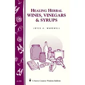 Healing Herbal Wines, Vinegars & Syrups: Storey Country Wisdom Bulletin A-228