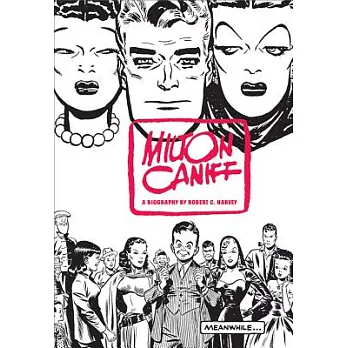 Meanwhile....: A Biography of Milton Caniff, Creator of Terry and the Pirates, and Steve Canyon