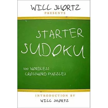 Will Shortz Presents Starter Sudoku: 100 Wordless Crossword Puzzles
