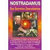 Nostradamus: Sus Secretos Descubiertos