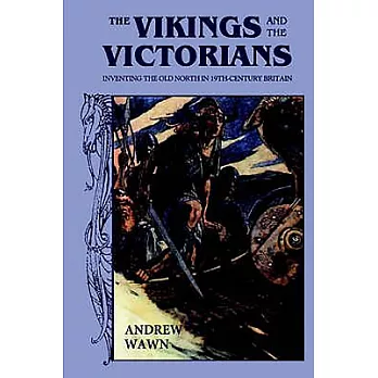The Vikings and the Victorians: Inventing the Old North in Nineteenth-century Britain
