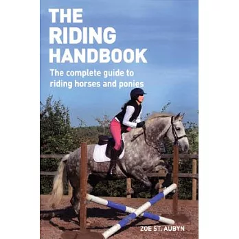 The Riding Handbook: The Complete Guide to Safe and Exciting Horseback Riding