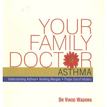 Your Family Doctor Asthma: Understanding Asthma / Avoiding Allergies / Proper Use of Inhalers