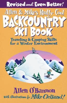 Allen & Mike’s Really Cool Backcountry Ski Book: Traveling & Camping Skills for a Winter Environment