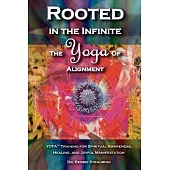 Rooted in the Infinite: The Yoga of Alignment