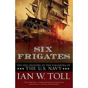 Six frigates : the epic history of the founding of the U.S. Navy /