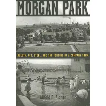 Morgan Park: Duluth, U.S. Steel, and the Forging of a Company Town