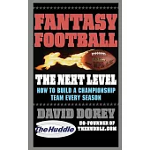 Fantasy Football: The Next Level: How to Build a Champion Team Every Season