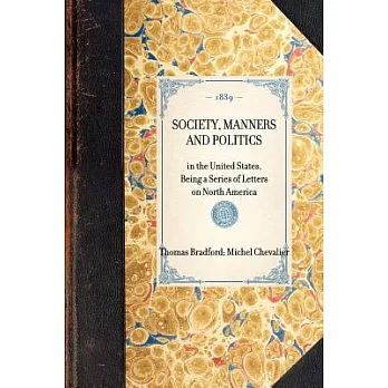 Society, Manners and Politics: In the United States, Being a Series of Letters on North America