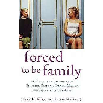 Forced to Be Family: A Guide for Living With Sinister Sisters, Drama Mamas, and Infuriating In-laws