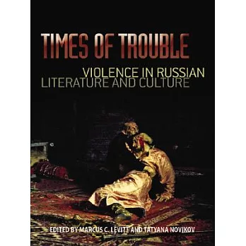 Times of Trouble: Violence in Russian Literature and Culture