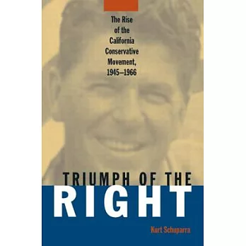 Triumph of the Right: The Rise of the California Conservative Movement, 1945-1966