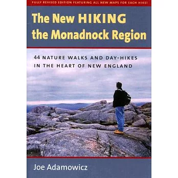 The New Hiking the Monadnock Region: 44 Nature Walks and Day-Hikes in the Heart of New England