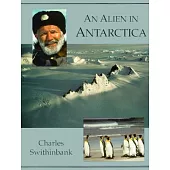 An Alien in Antarctica: Reflections upon Forty Years of Exploration and Research on the Frozen Continent