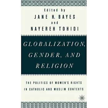 Globalization, Gender, and Religion: The Politics of Women’s Rights in Catholic and Muslim Contexts