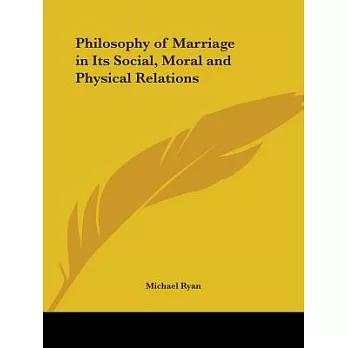 Philosophy of Marriage in Its Social, Moral and Physical Relations 1839