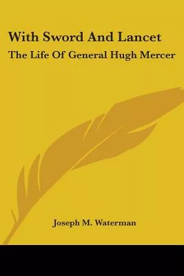 With Sword and Lancet: The Life of General Hugh Mercer