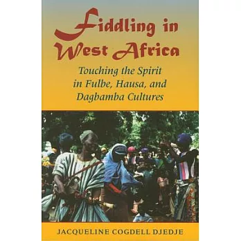 Fiddling in West Africa: Touching the Spirit in Fulbe, Hausa, and Dagbamba Cultures