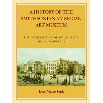 A History of the Smithsonian American Art Museum: The Intersection of Art, Science, and Bureaucracy