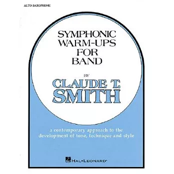 Symphonic Warm-Ups for Band: Eb Alto Saxophone : a Contemporary Approach to the Development of Tone, Technique and Style