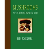 Mushrooms: Wild & Tamed : Over 100 Tantalizing International Recipes