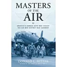 Masters of the Air: America’s Bomber Boys Who Fought the Air War Against Nazi Germany