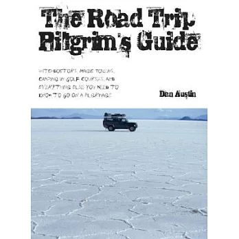 The Road Trip Pilgrim’s Guide: Witchdoctors, Magic Tokens, Camping on Golf Courses, and Everything Else You Need to Know to Go