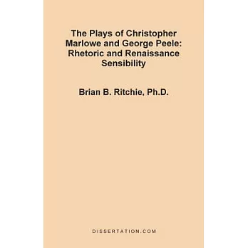 The Plays of Christopher Marlowe and George Peele: Rhetoric and Renaissance Sensibility