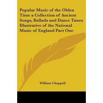 Popular Music of the Olden Time a Collection of Ancient Songs, Ballads And Dance Tunes Illustrative of the National Music of Eng