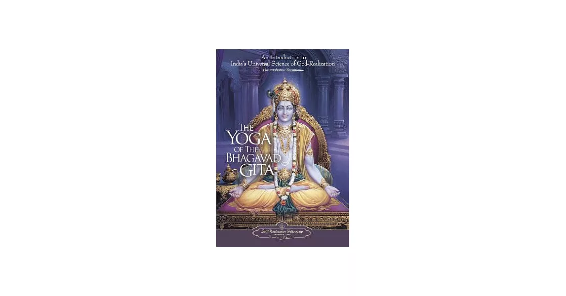 The Yoga of the Bhagavad Gita: An Introduction to India’s Universal Science of God-Realization | 拾書所