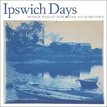 Ipswich Days: Arthur Wesley Dow and His Hometown