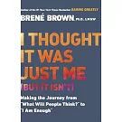 I Thought It Was Just Me (But It Isn’t): Making the Journey from ＂what Will People Think?＂ to ＂i Am Enough＂