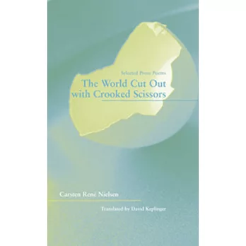 The World Cut Out With Crooked Scissors: Selected Prose Poems