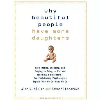 Why Beautiful People Have More Daughters: From Dating, Shopping, and Praying to Going to War and Becoming a Billionaire---Two Ev