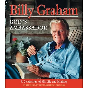 Billy Graham - God’s Ambassador: A Celebration of His Life and Ministry