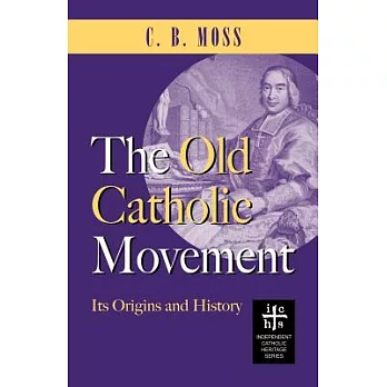 The Old Catholic Movement: Its Origins and History
